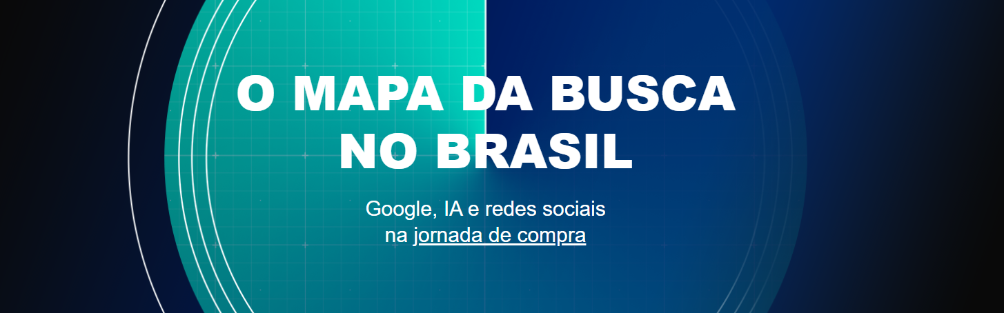 O Mapa da Busca no Brasil 2026 — Google, IA e redes sociais na jornada de compra